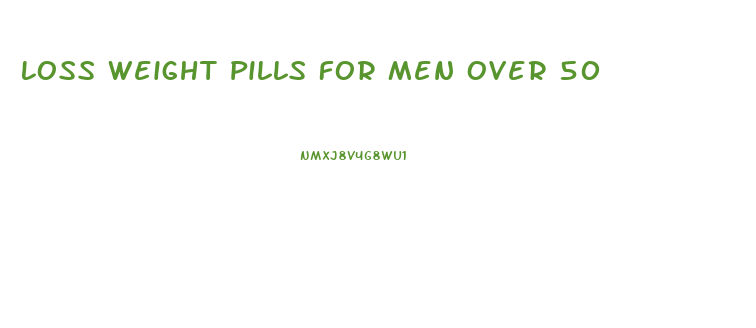 Loss Weight Pills For Men Over 50