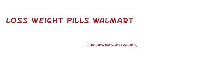 Loss Weight Pills Walmart