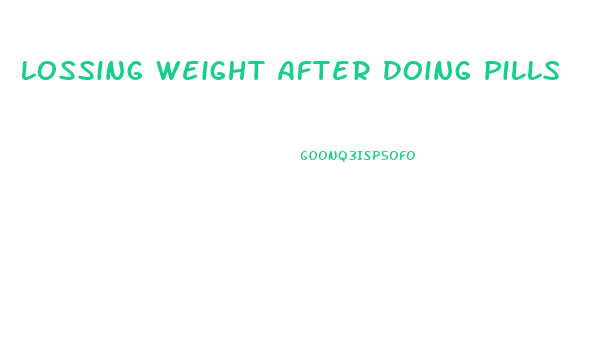 Lossing Weight After Doing Pills