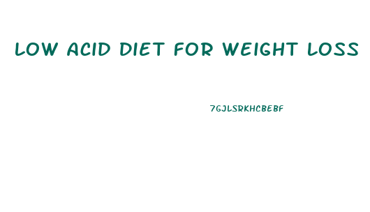 Low Acid Diet For Weight Loss
