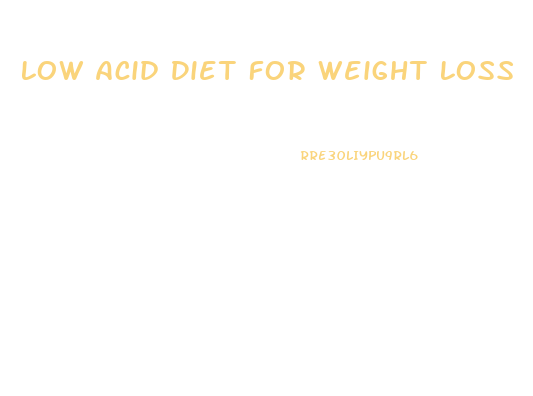 Low Acid Diet For Weight Loss