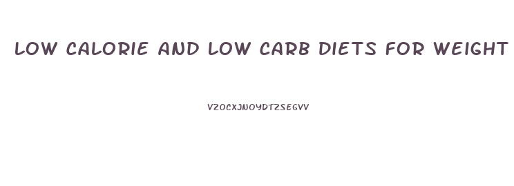 Low Calorie And Low Carb Diets For Weight Loss