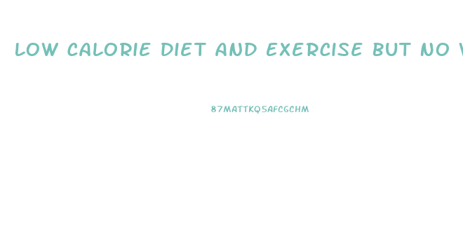 Low Calorie Diet And Exercise But No Weight Loss