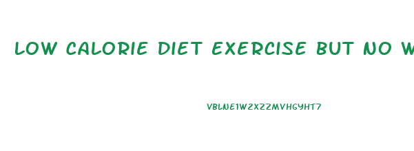 Low Calorie Diet Exercise But No Weight Loss