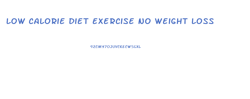Low Calorie Diet Exercise No Weight Loss