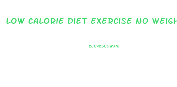 Low Calorie Diet Exercise No Weight Loss