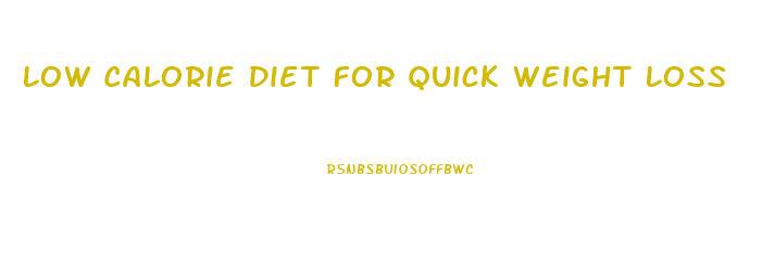 Low Calorie Diet For Quick Weight Loss