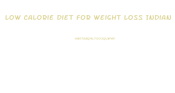 Low Calorie Diet For Weight Loss Indian