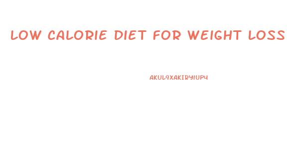 Low Calorie Diet For Weight Loss
