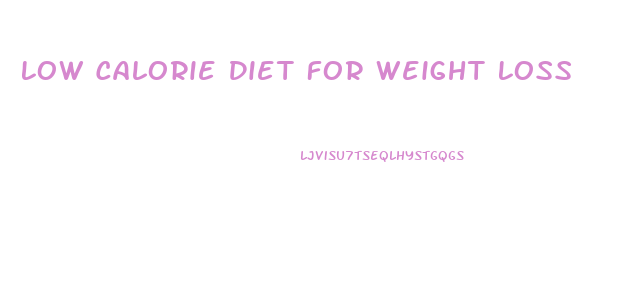 Low Calorie Diet For Weight Loss