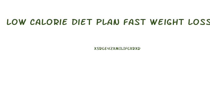 Low Calorie Diet Plan Fast Weight Loss