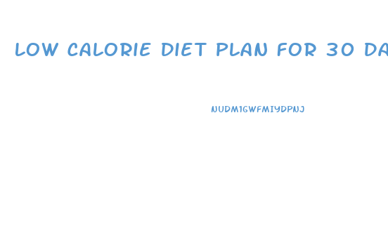 Low Calorie Diet Plan For 30 Day Weight Loss