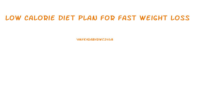 Low Calorie Diet Plan For Fast Weight Loss