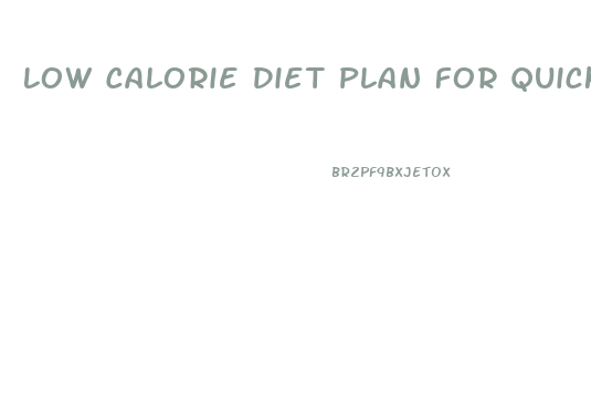 Low Calorie Diet Plan For Quick Healthy Weight Loss