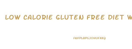 Low Calorie Gluten Free Diet Weight Loss