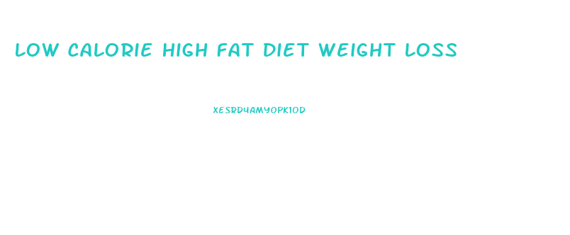 Low Calorie High Fat Diet Weight Loss