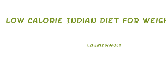 Low Calorie Indian Diet For Weight Loss
