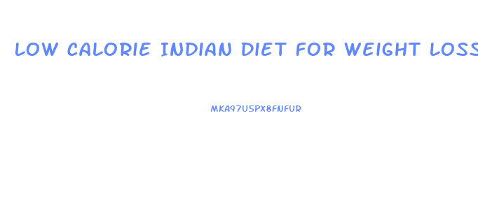 Low Calorie Indian Diet For Weight Loss