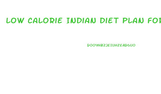 Low Calorie Indian Diet Plan For Weight Loss