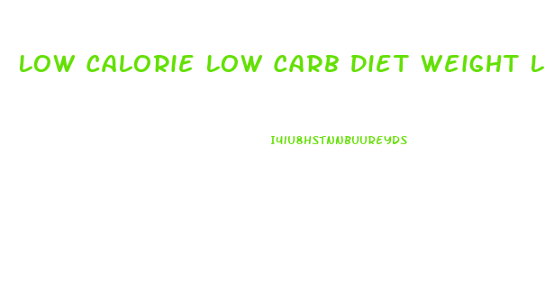 Low Calorie Low Carb Diet Weight Loss