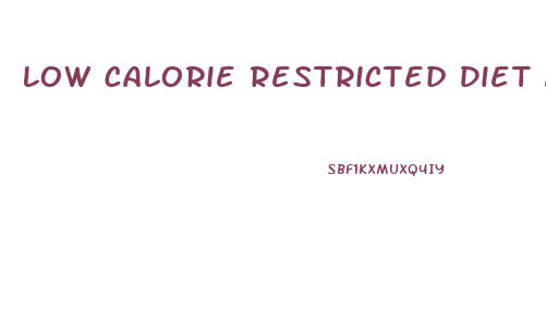 Low Calorie Restricted Diet And Weight Loss