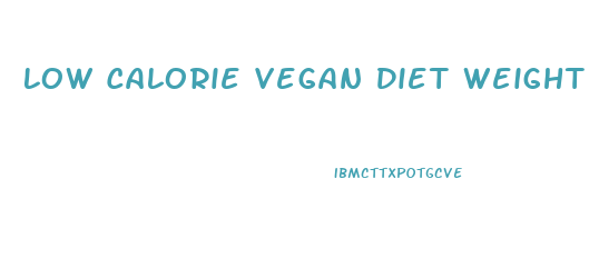 Low Calorie Vegan Diet Weight Loss