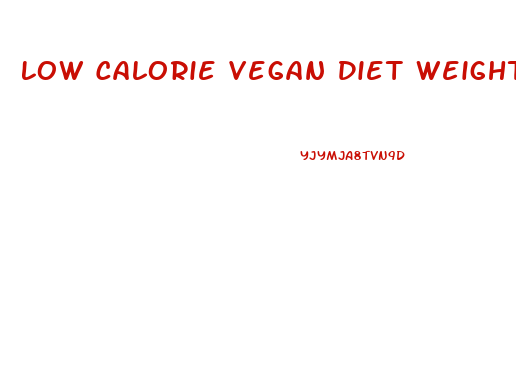 Low Calorie Vegan Diet Weight Loss