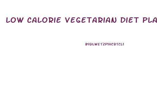 Low Calorie Vegetarian Diet Plan For Fast Weight Loss