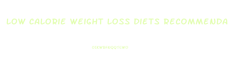 Low Calorie Weight Loss Diets Recommendation