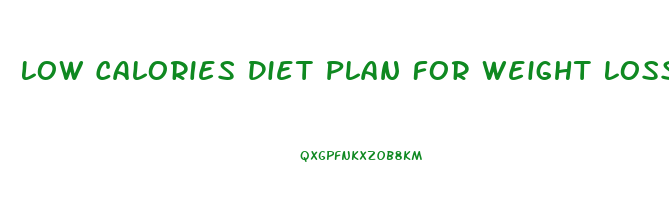 Low Calories Diet Plan For Weight Loss