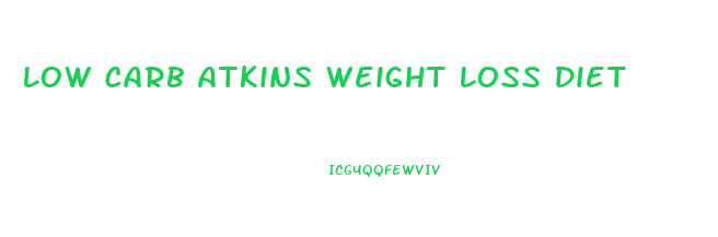 Low Carb Atkins Weight Loss Diet