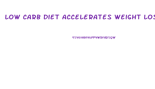 Low Carb Diet Accelerates Weight Loss