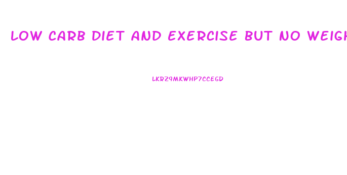 Low Carb Diet And Exercise But No Weight Loss