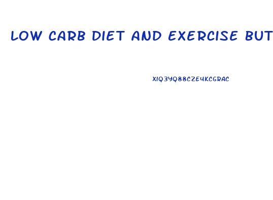 Low Carb Diet And Exercise But No Weight Loss