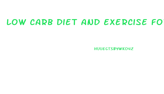 Low Carb Diet And Exercise For Weight Loss