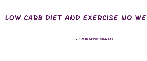 Low Carb Diet And Exercise No Weight Loss
