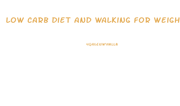 Low Carb Diet And Walking For Weight Loss