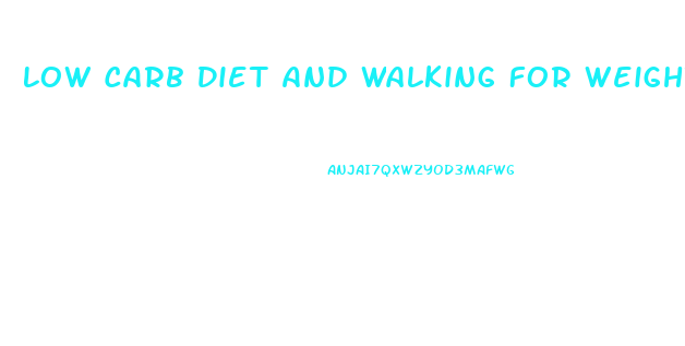 Low Carb Diet And Walking For Weight Loss