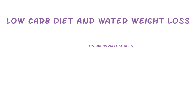 Low Carb Diet And Water Weight Loss