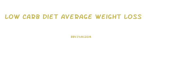 Low Carb Diet Average Weight Loss