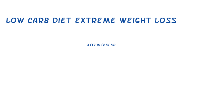 Low Carb Diet Extreme Weight Loss