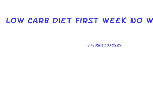 Low Carb Diet First Week No Weight Loss