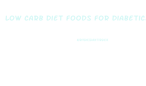Low Carb Diet Foods For Diabetics And Weight Loss