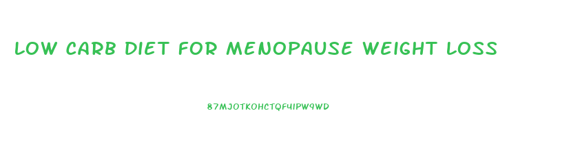 Low Carb Diet For Menopause Weight Loss