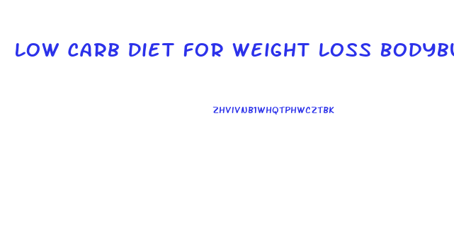 Low Carb Diet For Weight Loss Bodybuilding