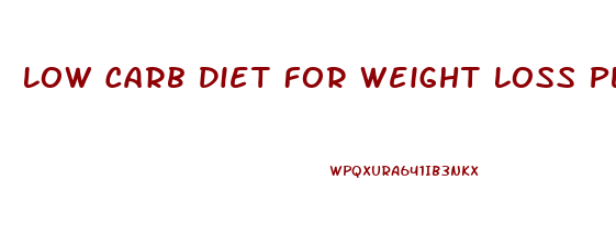 Low Carb Diet For Weight Loss Plan