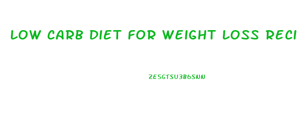 Low Carb Diet For Weight Loss Recipes