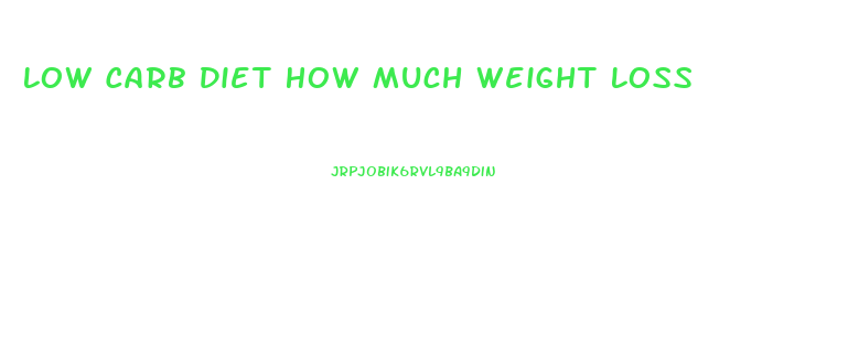 Low Carb Diet How Much Weight Loss
