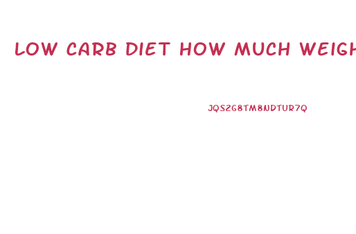 Low Carb Diet How Much Weight Loss