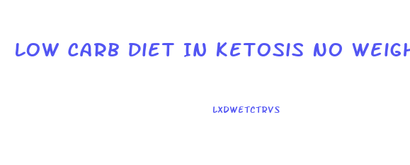 Low Carb Diet In Ketosis No Weight Loss